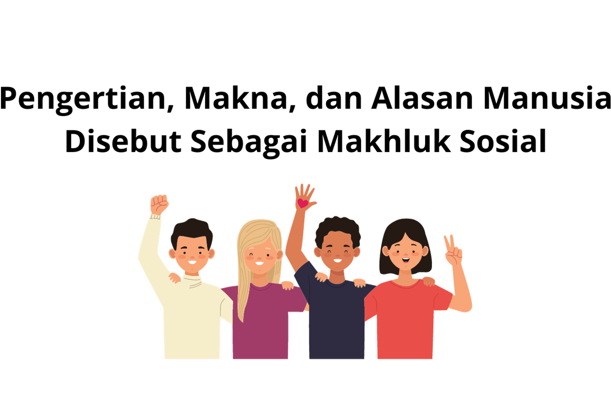 Mengapa manusia disebut sebagai makhluk sosial