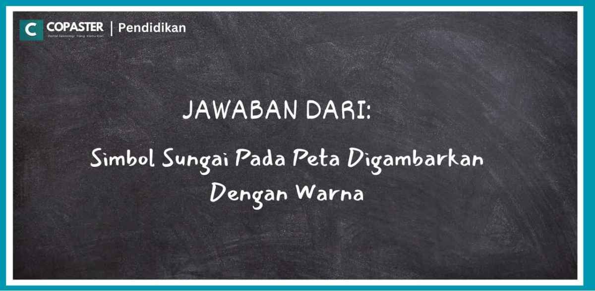 Jawaban Dari: Simbol Sungai Pada Peta Digambarkan Dengan Warna | Copaster Batas wilayah hutan pada peta digambarkan dengan simbol