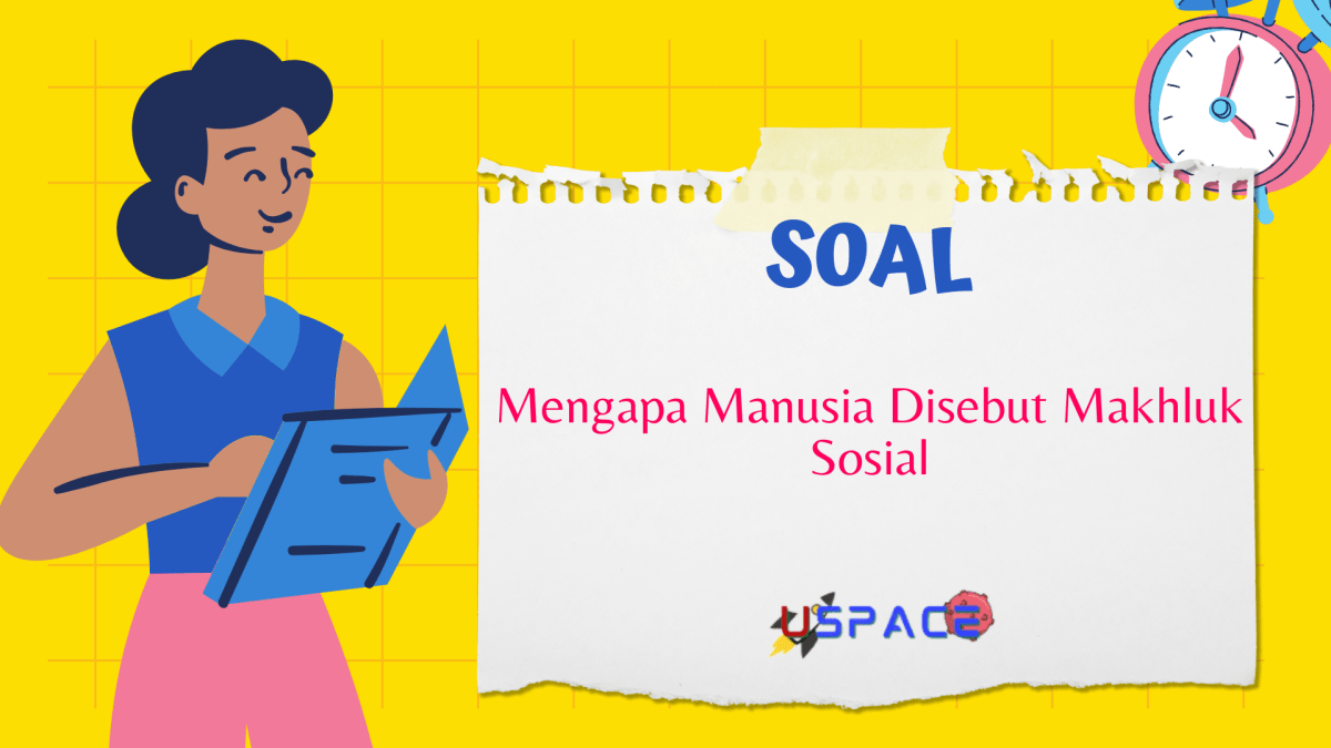 Mengapa Manusia Disebut Makhluk Sosial | Uspace.id