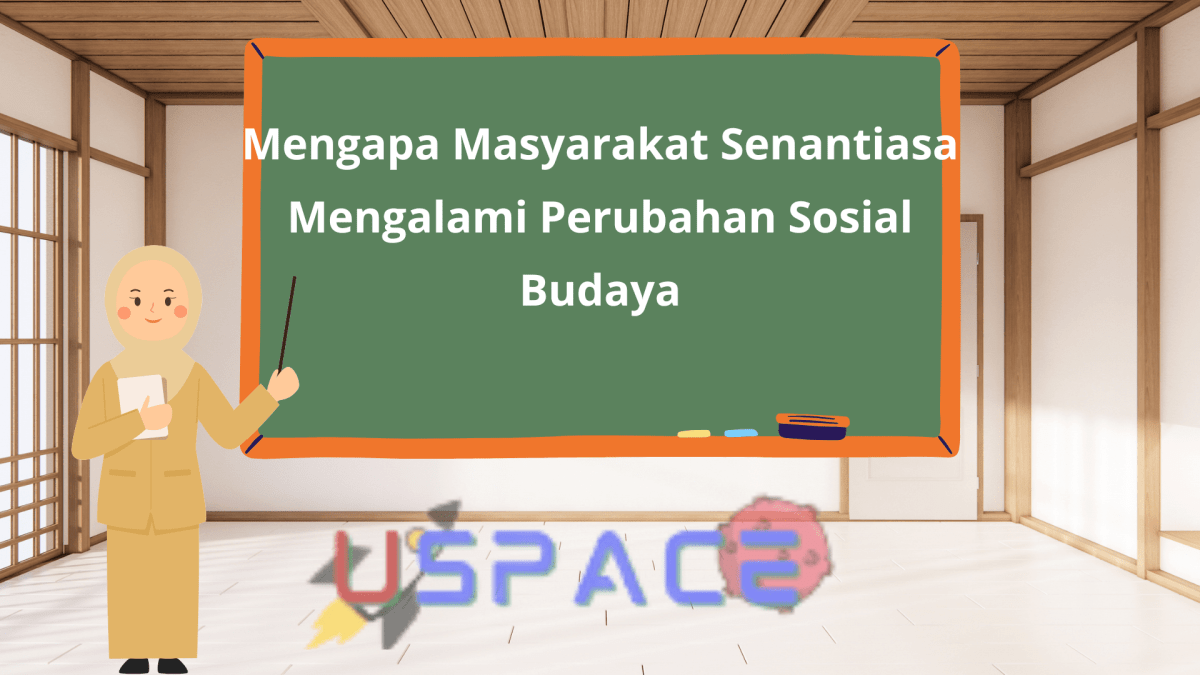 Mengapa masyarakat senantiasa mengalami perubahan sosial budaya